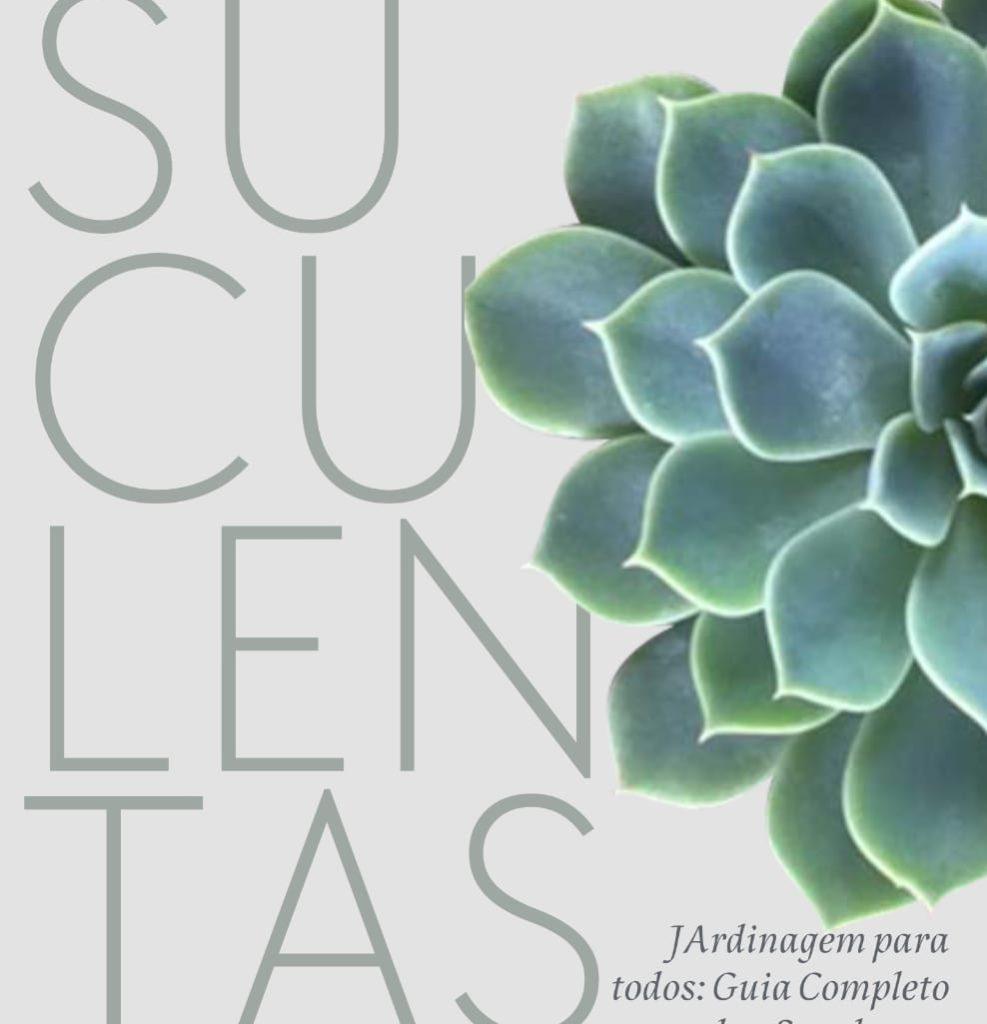 Jardinagem para todos Guia difinitivo para cultivar Suculentas